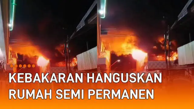 Kebakaran hanguskan rumah semi permanen mengundang perhatian