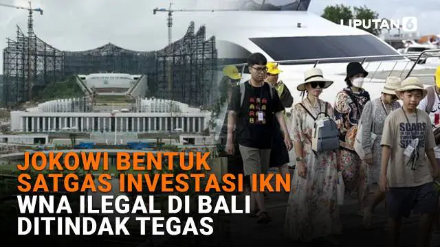 Mulai dari Jokowi bentuk satgas investasi IKN hingga WNA ilegal di Bali ditindak tegas, berikut sejumlah berita menarik News Flash Liputan6.com.