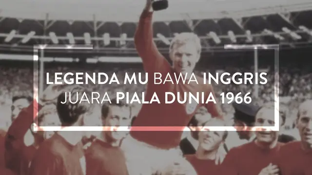 50 tahun lalu, Sir Bobby Charlton, legenda Man United berhasil membawa Inggris menjadi juara Piala Dunia tahun 1966