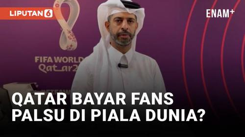 VIDEO: Qatar Dituding Bayar Fans Palsu untuk Ramaikan Piala Dunia 2022