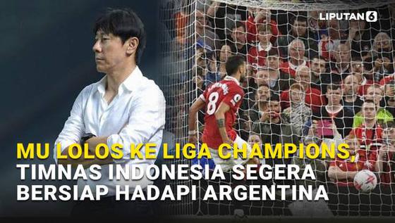SPORT Terpopuler: MU Lolos ke Liga Champions, Timnas Indonesia Bersiap Hadapi Argentina
