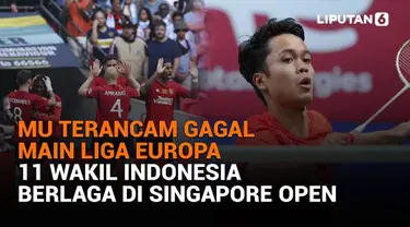 Mulai dari MU terancam gagal main Liga Europa hingga 11 wakil Indonesia berlaga di Singapore Open, berikut sejumlah berita menarik News Flash Sport Liputan6.com.