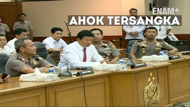 ENAM PLUS: Detik-Detik Ahok Dinyatakan sebagai Tersangka