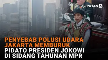 Mulai dari penyebab polusi udara Jakarta memburuk hingga pidato Presiden Jokowi di sidang tahunan MPR, berikut sejumlah berita menarik News Flash Liputan6.com.