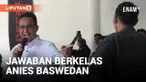 Diminta Jangan Banyak Janji, Anies Baswedan Berikan Jawaban Berkelas