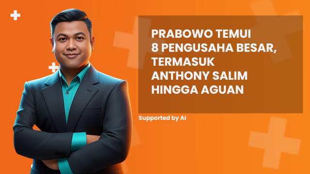 Prabowo temui 8 pengusaha besar, termasuk Anthony Salim hingga Aguan. Simak penjelasannya di News Flash Liputan6.com.