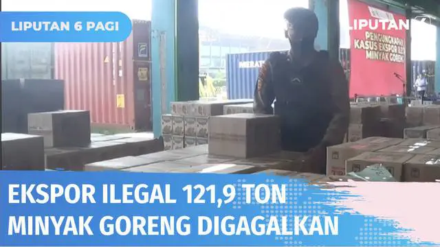 Polisi menggagalkan ekspor ilegal minyak goreng berbagai merek ke luar negeri di Terminal Teluk Lamong, Surabaya. Sebanyak 121,9 ton minyak goreng akan diekspor ke Dili, Timor Leste, disita.