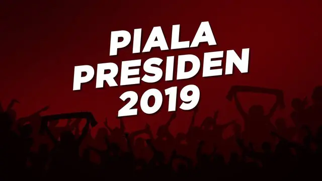 VIDEO: Piala Presiden 2019, Siapa Layak Juara?