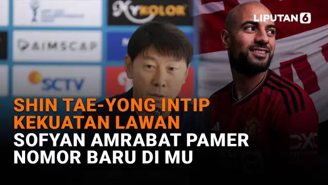 Shin Tae-Yong Intip Kekuatan Lawan, Sofyan Amrabat Pamer Nomor Baru di MU