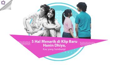 5 Hal Menarik Di Klip Baru Hanin Dhiya Kau Yang Sembunyi News Entertainment Fimela Com