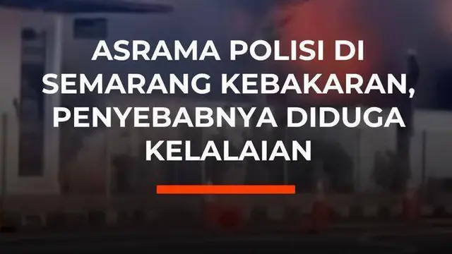 Asrama Polisi di Semarang Kebakaran