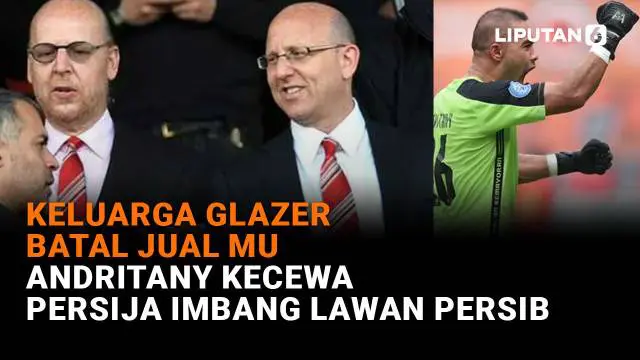 Mulai dari keluarga Glazer batal jual MU hingga Andritany kecewa Persija imbang lawan Persib, berikut sejumlah berita menarik News Flash Sport Liputan6.com.