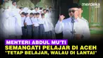Abdul Mu’ti memita kepada seluruh pelajar untuk tetap semangat belajar dan tidak putus asa walau di tengah musibah.