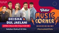 Vidio Music Corner Geisha dan Dul Jaelani, Jumat (5/3/2021) pukul 17.00 WIB dapat disaksikan melalui platform streaming Vidio. (Dok. Vidio)