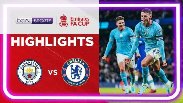 VIDEO: Manchester City Singkirkan Chelsea di Piala FA, Menang 4 Gol Tanpa Balas
