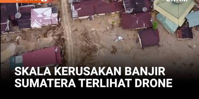 Kerusakan Besar Akibat Banjir Bandang di Sumatera Tertangkap Drone