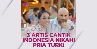 3 Artis Cantik Tanah Air Menikah dengan Pria Turki