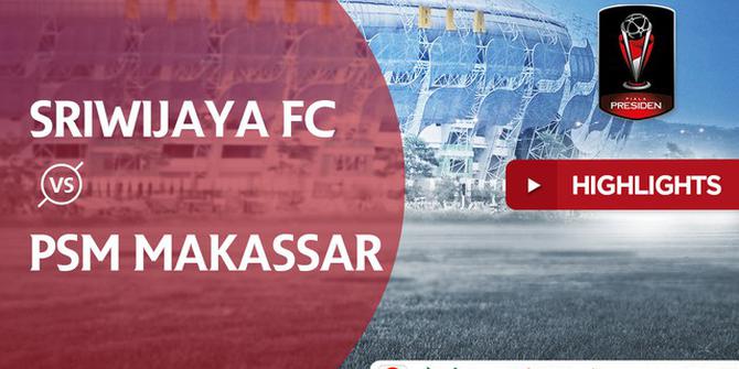 VIDEO: Highlights Piala Presiden 2018, Sriwijaya FC VS PSM 3-0