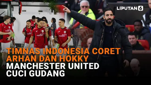 Timnas Indonesia Coret Arhan dan Hokky, Manchester United Cuci Gudang