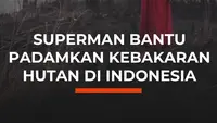 Superman Bantu Padamkan Kebakaran Hutan di Indonesia