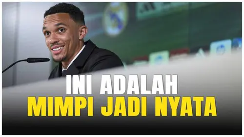 VIDEO: Gabung Real Madrid, Trent Alexander-Arnold Sebut Mimpi jadi Nyata