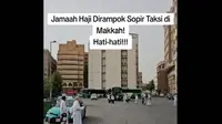 Viral Jemaah Haji Indonesia Dirampok Sopir Taksi di Makkah, Jangan Bepergian Sendirian ke Mana-mana
