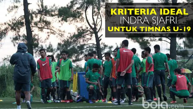 Kriteria Pemain yang Dicari Indra Sjafri dari Seleksi Timnas U-19