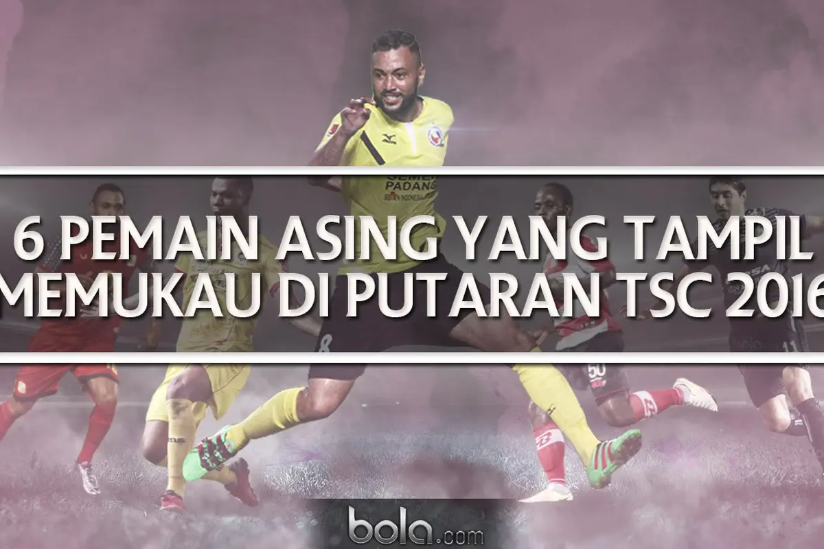 5 Pemain Asing yang Tampil Memukau di Putaran Pertama TSC 2016. (Bola.com/Adreanus Titus)