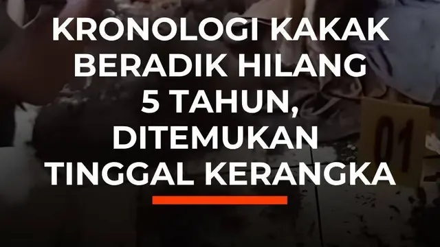 Kronologi Kakak Beradik Hilang 5 Tahun, Ditemukan Tinggal Kerangka