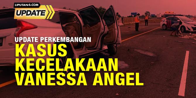 Liputan6 Update:  Perkembangan Kasus Kecelakaan Maut Vanessa Angel