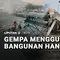 Gempa Mengguncang, Bangunan Hancur