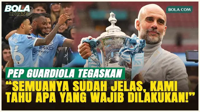 Pep Guardiola Kejar Treble! Manchester City Fokus Sapu Bersih Demi Gelar Premier League