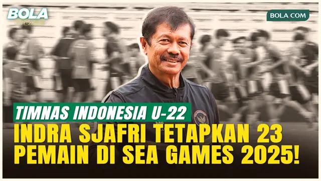Jelang SEA Games 2025 Indra Sjafri Tetapkan 23 Pemain: Tidak Gampang Memang Menyusutkannya