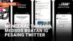 Platform media sosial baru 'Threads' menjadi perbincangan setelah diluncurkan Kamis (6/7/2023). Dalam empat jam, Threads mampu meraup 5 juta akun baru sejak dirilis. Pembuatan akun Threads cukup mudah, terutama bagi mereka yang sudah memiliki akun In...