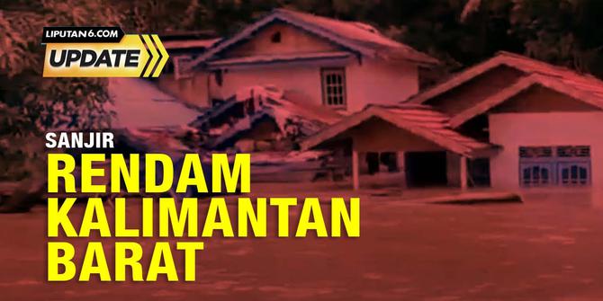 Liputan6 Update: Banjir di Sintang, Pontianak, Kalimantan Barat