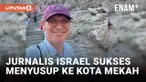 Waduh! Jurnalis Israel Pamerkan Keberhasilan Menyusup Ke Mekah