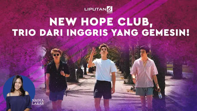 VIDEO: New Hope Club! Trio dari Inggris yang Gemesin