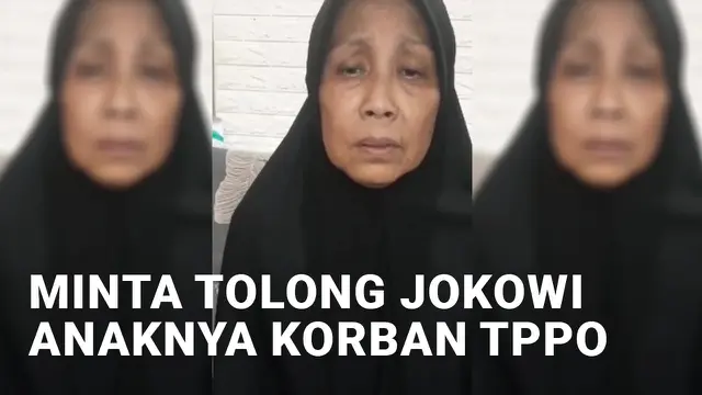 Anaknya Korban TPPO, Seorang Ibu Minta Tolong Jokowi