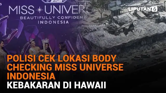 Mulai dari polisi cek lokasi body checking Miss Universe Indonesia hingga kebakaran di Hawaii, berikut sejumlah berita menarik News Flash Liputan6.com.