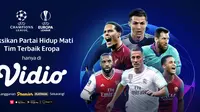 Nonton streaming Liga Champions dan Liga Europa dapat disaksikan melalui platform Vidio. (Dok. Vidio)