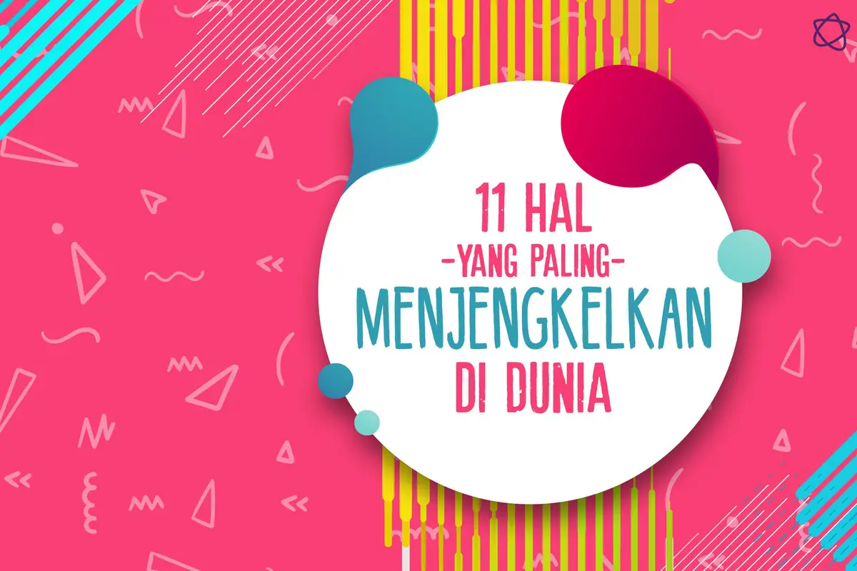 11 Hal yang Paling Menjengkelkan di Dunia Ini