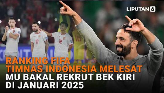Ranking FIFA Timnas Indonesia Melesat, MU Bakal Rekrut Bek Kiri di Januari 2025