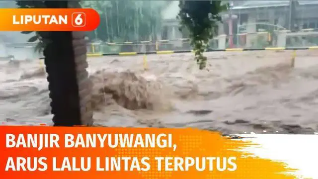 VIDEO: Banjir Terjang Banyuwangi, Arus Lalu Lintas Terputus