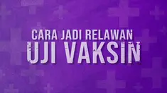 Saat ini sudah ada cara menjadi relawan uji vaksin. Ini dia yang harus disiapkan.