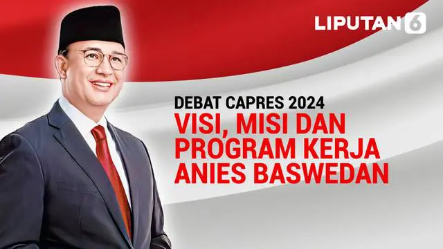 VIDEO: Simak Nih, Visi Misi dan Program Kerja Capres Anies Baswedan