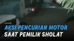 Terekam kamera cctv aksi pencurian motor di depan Masjid.