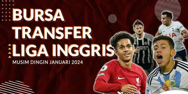 VIDEO: Rekap Bursa Transfer Liga Inggris Musim Dingin Januari 2024, Liverpool jadi Salah Satu Tim Paling Banyak Transaksi