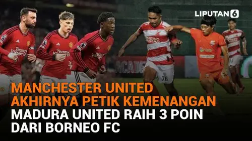 Manchester United Akhirnya Petik Kemenangan, Madura United Raih 3 Poin Dari Borneo FC