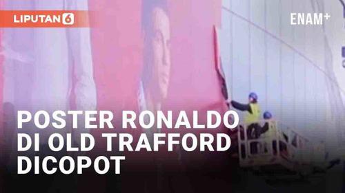 VIDEO: MU Copot Poster Ronaldo di Old Trafford, Sinyal Tinggalkan Setan Merah?