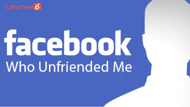 #OneShot: Cara Mengetahui Siapa yang `Unfriend` Facebook Anda